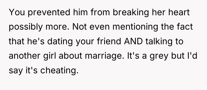 You prevented him from breaking her heart possibly more. Not...