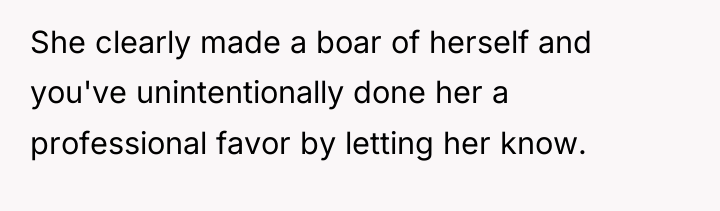 She clearly made a boar of herself and you've unintentionally...