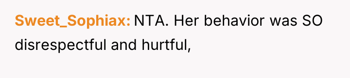 Sweet_Sophiax NTA. Her behavior was SO disrespectful and hurtful,
