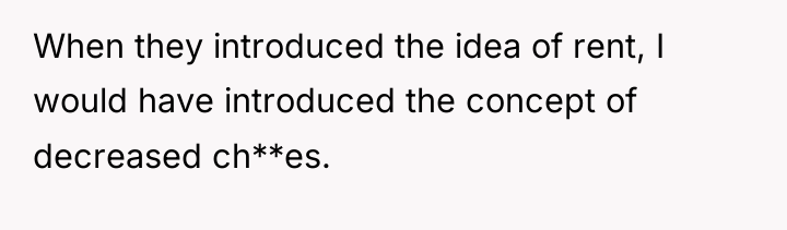 When they introduced the idea of rent, I would have...