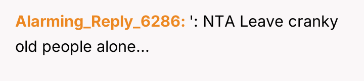 Alarming_Reply_6286 ': NTA Leave cranky old people alone...