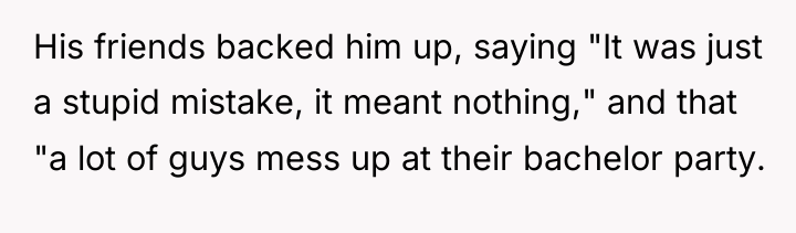 His friends backed him up, saying "It was just a...
