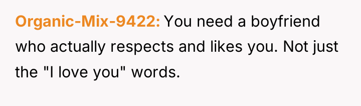 Organic-Mix-9422 You need a boyfriend who actually respects and likes...
