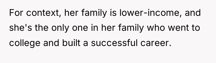 For context, her family is lower-income, and she's the only...