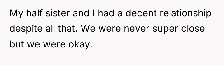 My half sister and I had a decent relationship despite...