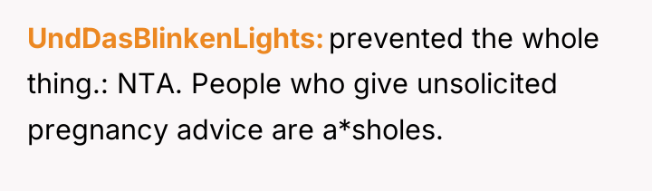 UndDasBlinkenLights prevented the whole thing.: NTA. People who give unsolicited...