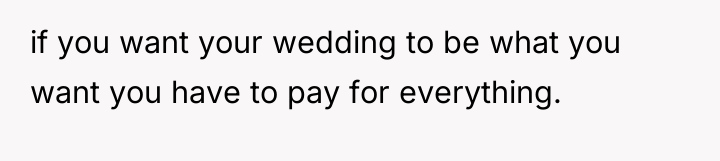 if you want your wedding to be what you want...