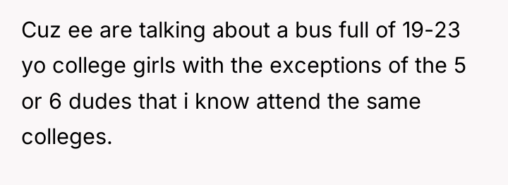 Cuz ee are talking about a bus full of 19-23...