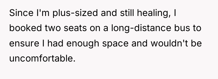 Since I'm plus-sized and still healing, I booked two seats...