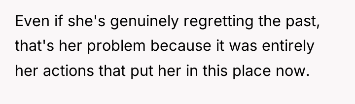 Even if she's genuinely regretting the past, that's her problem...