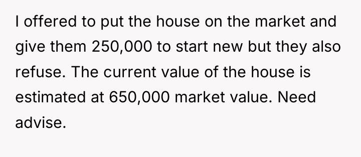 I offered to put the house on the market and...
