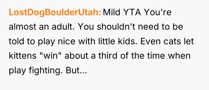 LostDogBoulderUtah Mild YTA You're almost an adult. You shouldn't need...