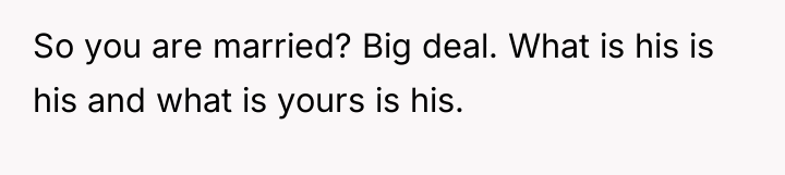 So you are married? Big deal. What is his is...
