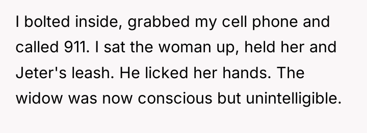 I bolted inside, grabbed my cell phone and called 911....