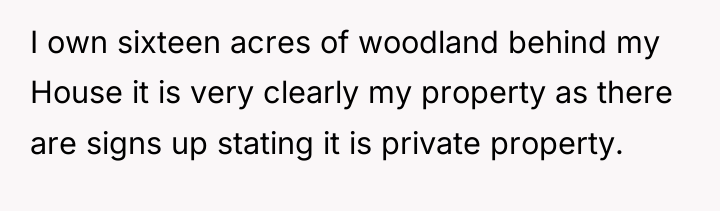 I own sixteen acres of woodland behind my House it...