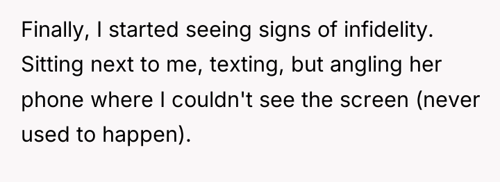 Finally, I started seeing signs of infidelity. Sitting next to...