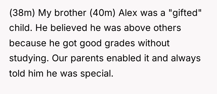 (38m) My brother (40m) Alex was a "gifted" child. He...