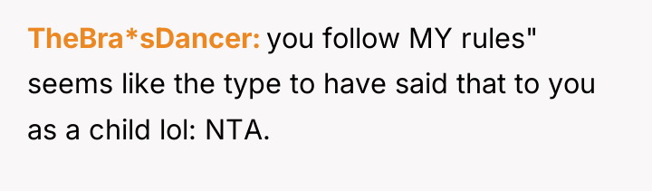 TheBra*sDancer you follow MY rules" seems like the type to...