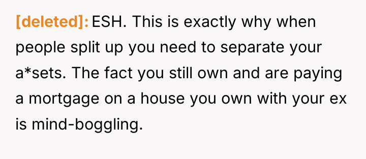 [deleted] ESH. This is exactly why when people split up...