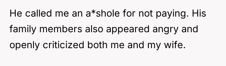 He called me an a*shole for not paying. His family...