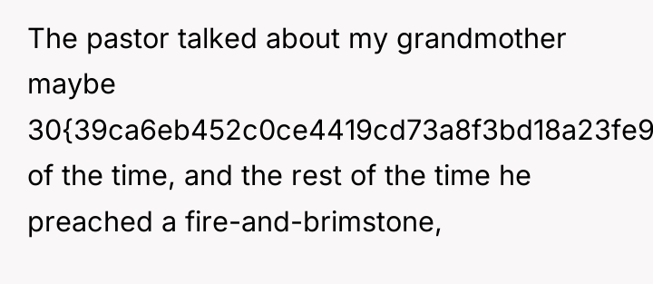 The pastor talked about my grandmother maybe 30{39ca6eb452c0ce4419cd73a8f3bd18a23fe95ab4febb092bc2ab1b542eeea82f} of the...
