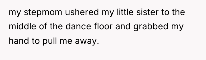 my stepmom ushered my little sister to the middle of...