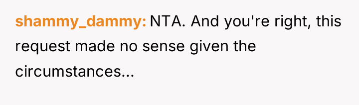 shammy_dammy NTA. And you're right, this request made no sense...
