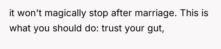 it won't magically stop after marriage. This is what you...