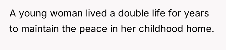 A young woman lived a double life for years to...