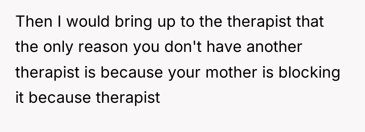 Then I would bring up to the therapist that the...