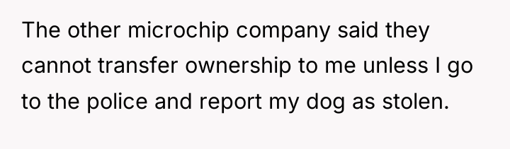 The other microchip company said they cannot transfer ownership to...