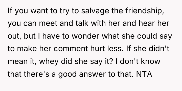 If you want to try to salvage the friendship, you...