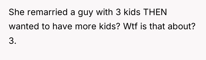 She remarried a guy with 3 kids THEN wanted to...