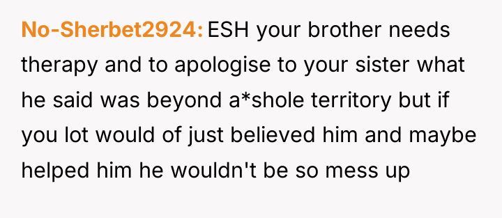 No-Sherbet2924 ESH your brother needs therapy and to apologise to...