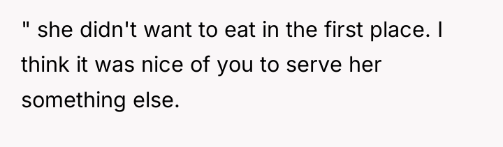 " she didn't want to eat in the first place....