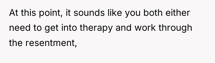 At this point, it sounds like you both either need...