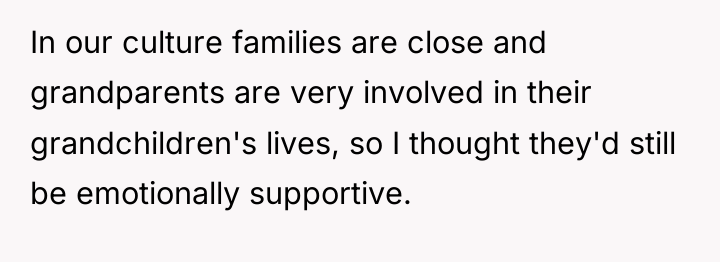 In our culture families are close and grandparents are very...