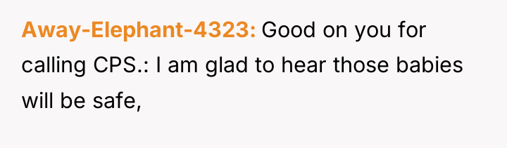 Away-Elephant-4323 Good on you for calling CPS.: I am glad...