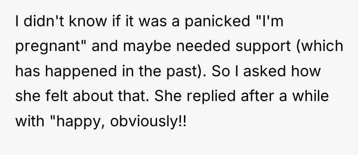 I didn't know if it was a panicked "I'm pregnant"...