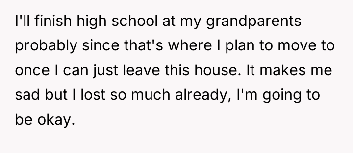 I'll finish high school at my grandparents probably since that's...