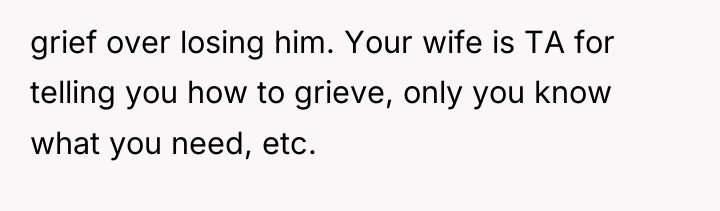 grief over losing him. Your wife is TA for telling...