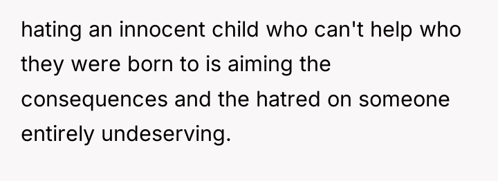 hating an innocent child who can't help who they were...