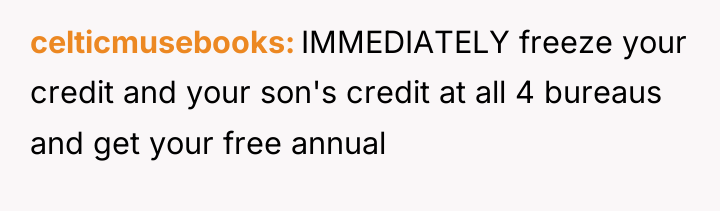 celticmusebooks IMMEDIATELY freeze your credit and your son's credit at...