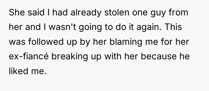 She said I had already stolen one guy from her...