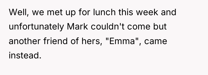 Well, we met up for lunch this week and unfortunately...