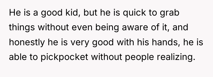 He is a good kid, but he is quick to...
