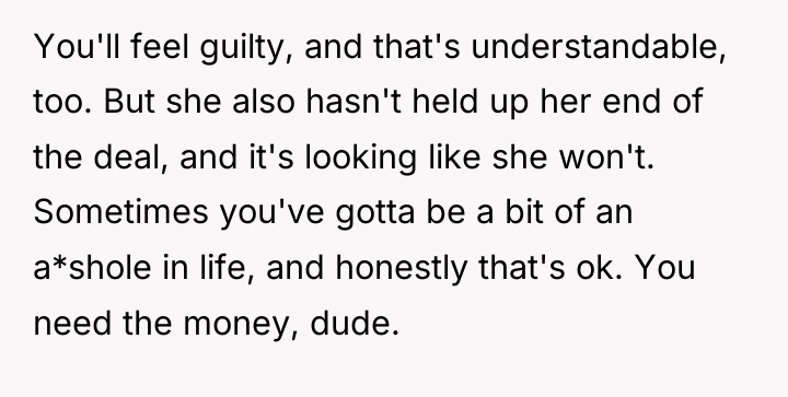 You'll feel guilty, and that's understandable, too. But she also...