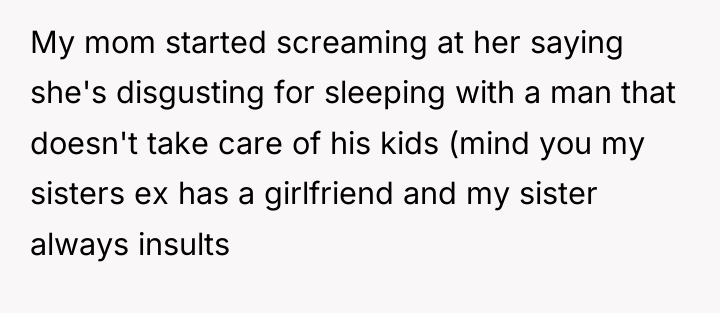 My mom started screaming at her saying she's disgusting for...