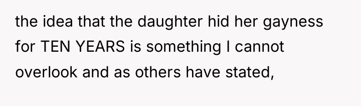 the idea that the daughter hid her gayness for TEN...