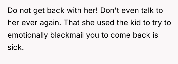 Do not get back with her! Don't even talk to...